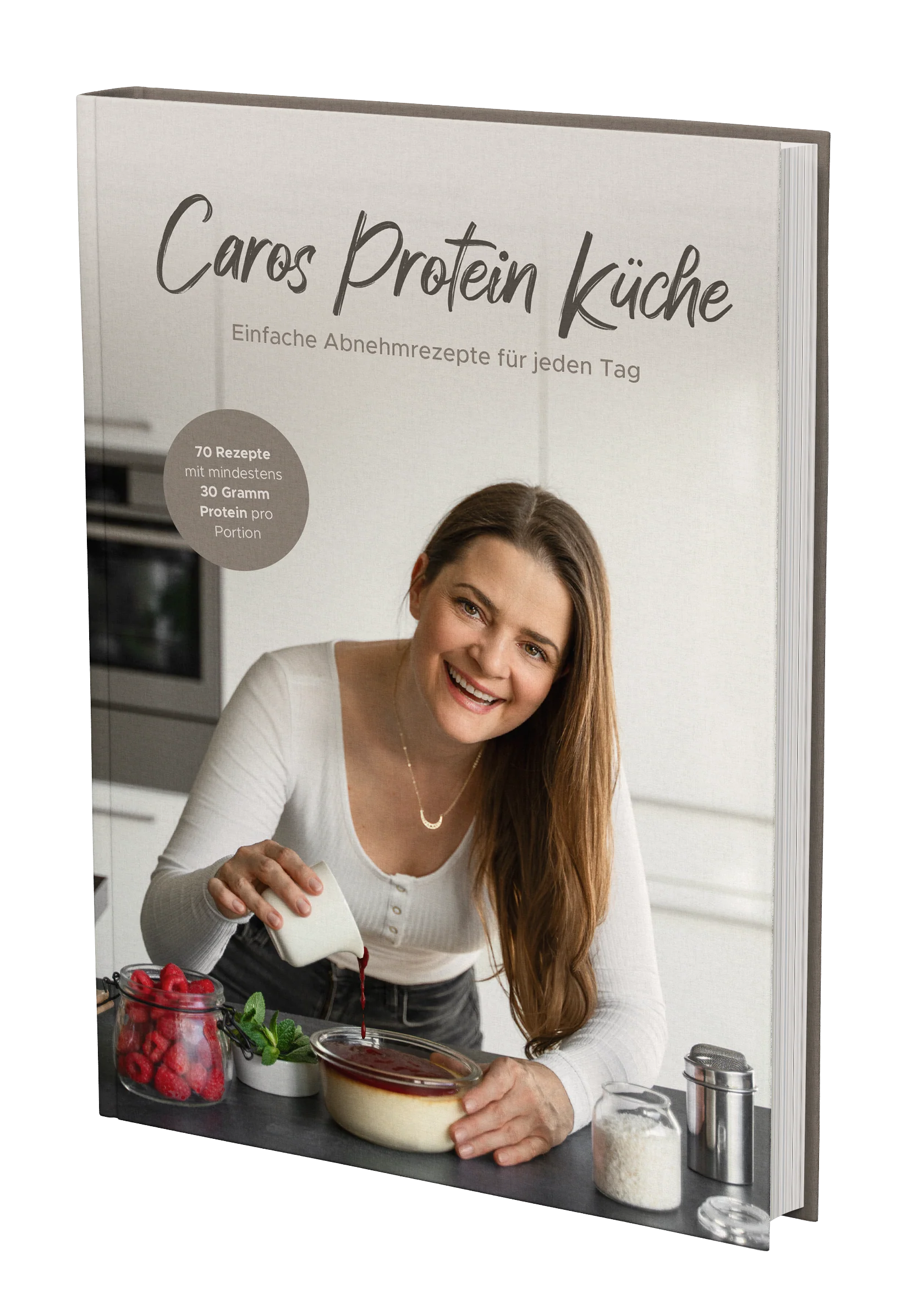 Caros Protein Küche - Einfache Abnehmrezepte für jeden Tag